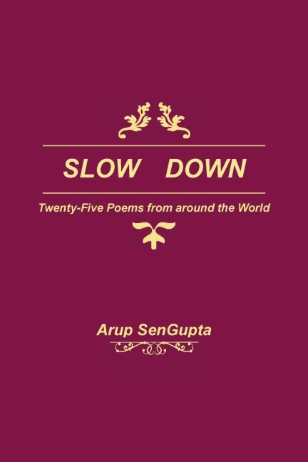 SLOW DOWN: Twenty Five Poems from around the World