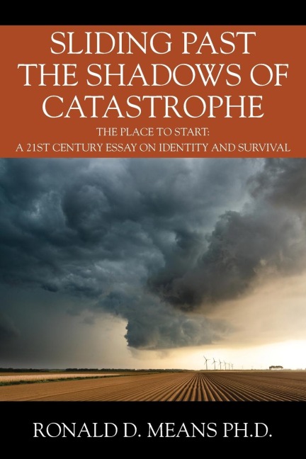 Sliding Past the Shadows of Catastrophe: The Place to Start: A 21st Century Essay on Identity and Survival