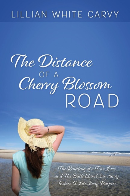 The Distance of a Cherry Blossom Road: The Kindling of a True Love and The Bulls Island Sanctuary Inspire A Life Long Purpose