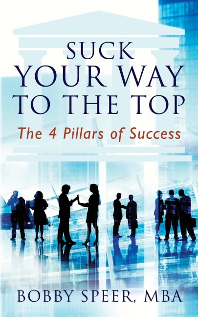 Suck Your Way To The Top: The 4 Pillars of Success