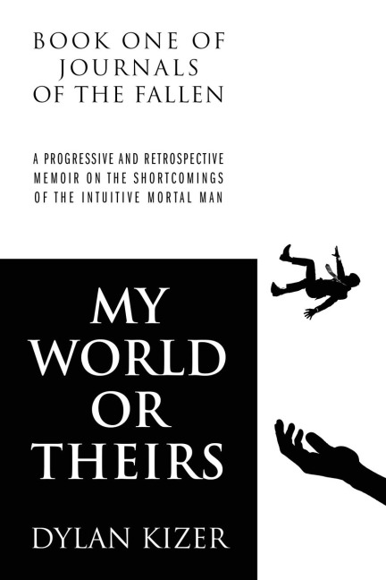 My World or Theirs: A Progressive and Retrospective Memoir on the Shortcomings of  the Intuitive Mortal Man