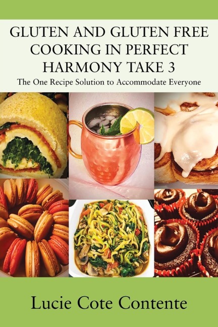 GLUTEN AND GLUTEN FREE COOKING IN PERFECT HARMONY Take 3: The One Recipe Solution to Accommodate Everyone