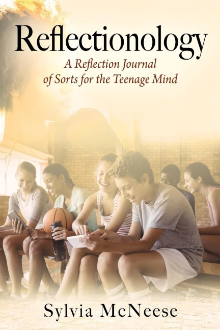 Reflectionology: A Reflection Journal of Sorts for the Teenage Mind