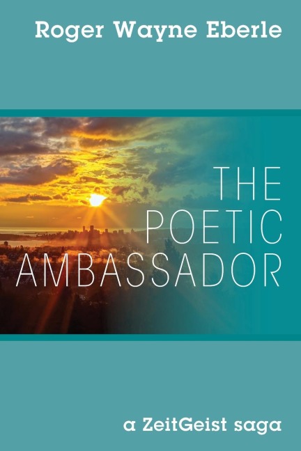 The Poetic Ambassador: a ZeitGeist saga