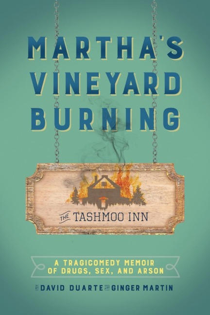 Martha's Vineyard Burning A Tragicomedy Memoir of Drugs, Sex & Arson