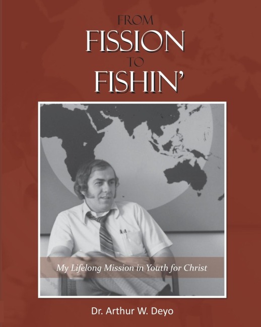 From Fission to Fishin': My Lifelong Mission in Youth For Christ