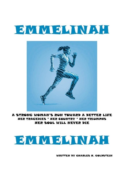 EMMELINAH: A Strong Woman's Run Toward a Better Life. Her Tragedies - Her Country - Her Triumphs - Her Soul Will Never Die