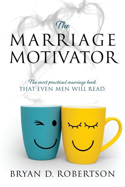 THE MARRIAGE MOTIVATOR: The most practical marriage book that even men will read. (Short chapters and pictures!)