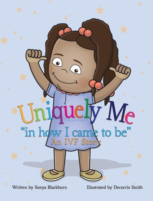 Uniquely Me: "in how I came to be"   An IVF story.