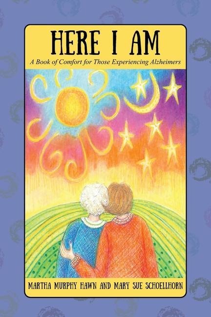 Here I Am: A Book of Comfort for Those Experiencing Alzheimers