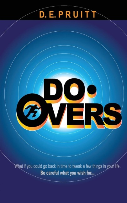DO-OVERS: What if you could go back in time to tweak a few things in your life. Be careful what you wish for.