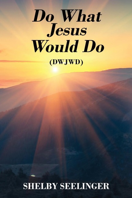 Do What Jesus Would Do: (DWJWD)