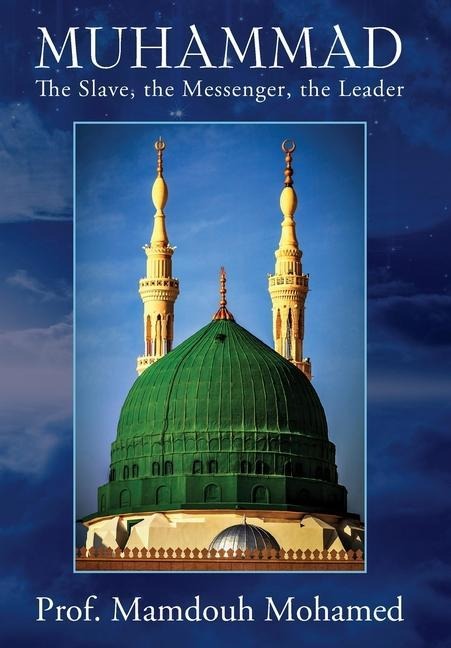 Muhammad: The slave, the messenger, the leader