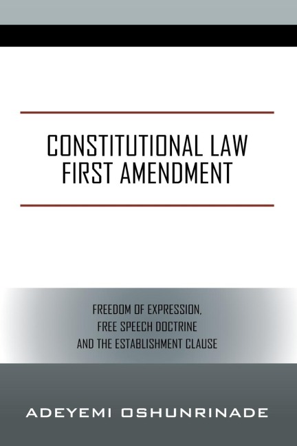 Constitutional Law  First Amendment: Freedom of Expression, Free Speech Doctrine and the Establishment Clause