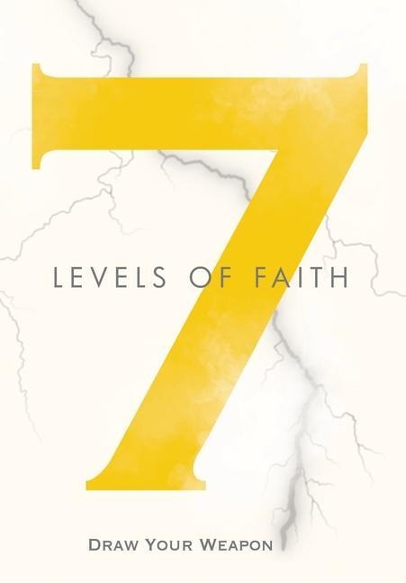 7 Levels of Faith: Draw Your Weapon