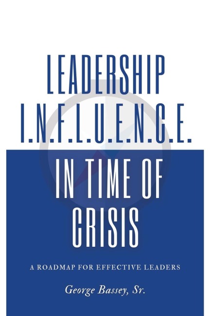 Leadership Influence in Time of Crisis: A Roadmap for Effective Leaders