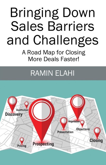 Bringing Down Sales Barriers and Challenges: A Road Map for Closing More Deals Faster!