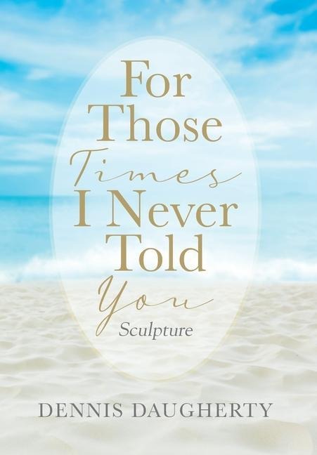 For Those Times I Never Told You: Sculpture