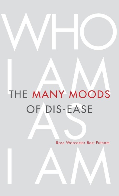 The Many Moods of Dis-Ease: Who I Am As I Am