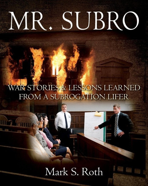 MR. SUBRO: War Stories & Lessons Learned from a Subrogation Lifer