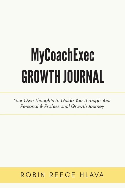 MyCoachExec Growth Journal: Your Own Thoughts to Guide You Through Your Personal & Professional Growth Journey