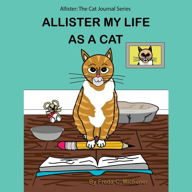 Allister My Life as a Cat: Allister: The Cat Journal Series