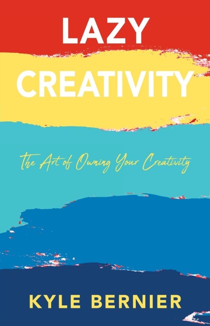 Lazy Creativity: The Art of Owning Your Creativity