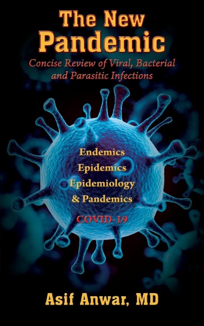 The New Pandemic: Concise Review of Viral, Bacterial and Parasitic Infections.    Endemics - Epidemics - Epidemiology & Pandemics COVID-19