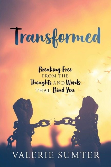 Transformed: Breaking Free from the Thoughts and Words that Bind You