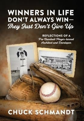 Winners In Life Dont Always Win-They Just Dont Give Up: Reflections of a Pro Baseball Player-turned Architect and Developer