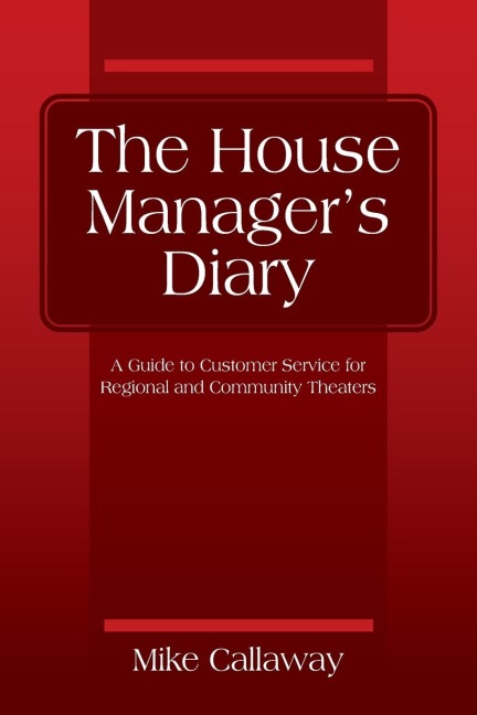 The House Manager's Diary: A Guide to Customer Service for Regional and Community Theaters