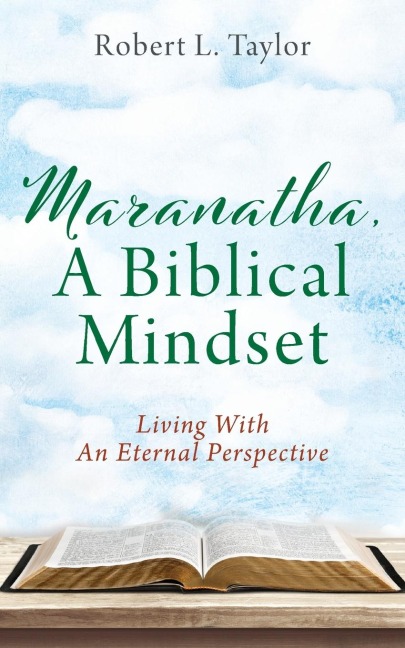 Maranatha, A Biblical Mindset: Living With An Eternal Perspective