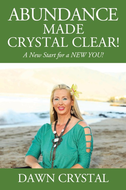 ABUNDANCE Made Crystal Clear! A New Start for a NEW YOU!