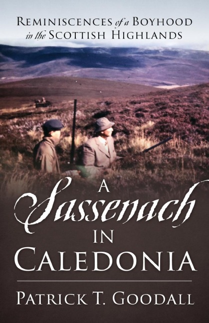 A Sassenach in Caledonia: Reminiscences of a Boyhood in the Scottish Highlands