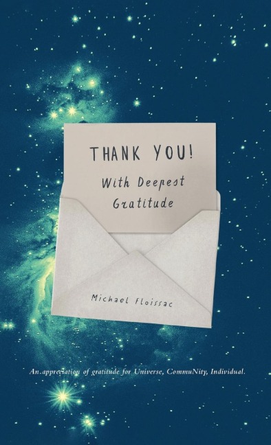 Thank You! With Deepest Gratitude: An Appreciation of Gratitude for Universe, Community, Individual