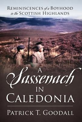 A Sassenach in Caledonia: Reminiscences of a Boyhood in the Scottish Highlands