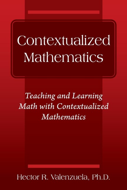 Contextualized Mathematics: Teaching and Learning Math with Contextualized Mathematics