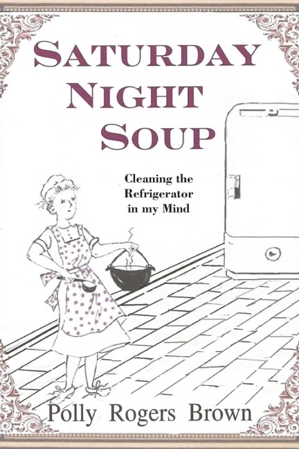 Saturday Night Soup: Cleaning the Refrigerator in my Mind