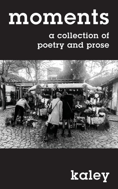 moments: a collection of poetry and prose