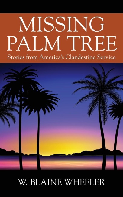 Missing Palm Tree: Stories from America's Clandestine Service