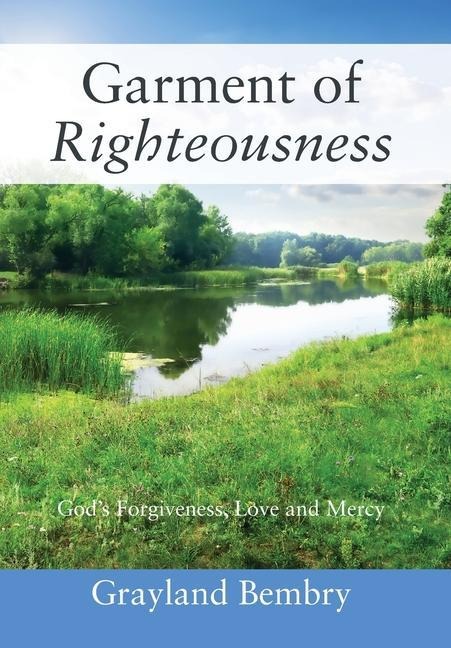 Garment of Righteousness: Gods Forgiveness, Love and Mercy