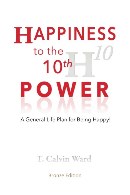 Happiness to the 10th Power: A General Life Plan for Being Happy
