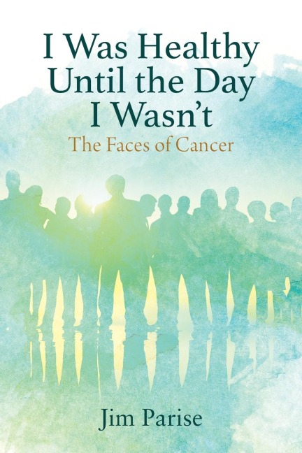 I Was Healthy Until the Day I Wasn't: The Faces of Cancer