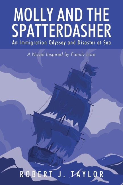 Molly and the Spatterdasher: An Immigration Odyssey and Disaster at Sea ~ A Novel Inspired by Family Lore