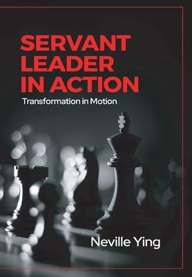 Servant Leader in Action: Transformation In Motion