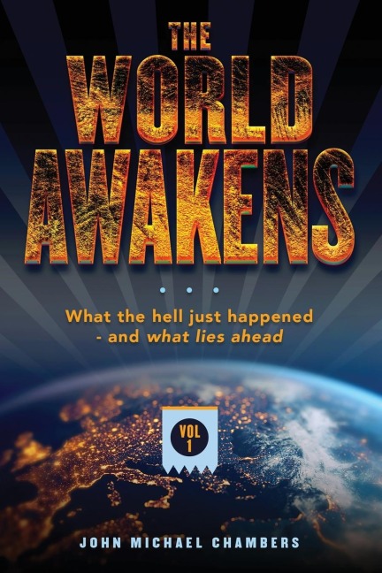 The World Awakens: What the Hell Just Happened-and What Lies Ahead (Volume One)