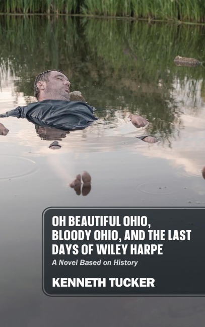 Oh Beautiful Ohio, Bloody Ohio, and  the Last Days of Wiley Harpe: A Novel Based on History