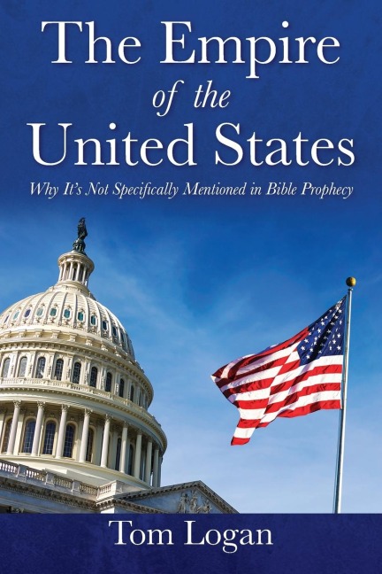The Empire of the United States: Why Its Not Specifically Mentioned in Bible Prophecy