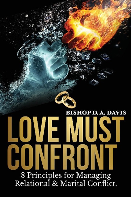 Love Must Confront: 8 Principles For Managing Relational & Marital Conflict