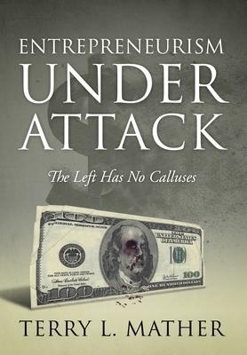 Entrepreneurism Under Attack: The Left Has No Calluses